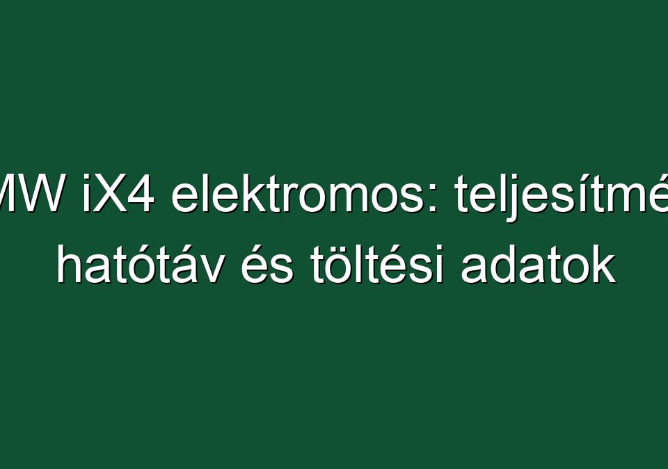 BMW iX4 elektromos: teljesítmény, hatótáv és töltési adatok