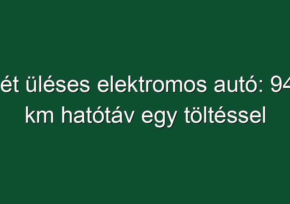 Hét üléses elektromos autó: 940 km hatótáv egy töltéssel