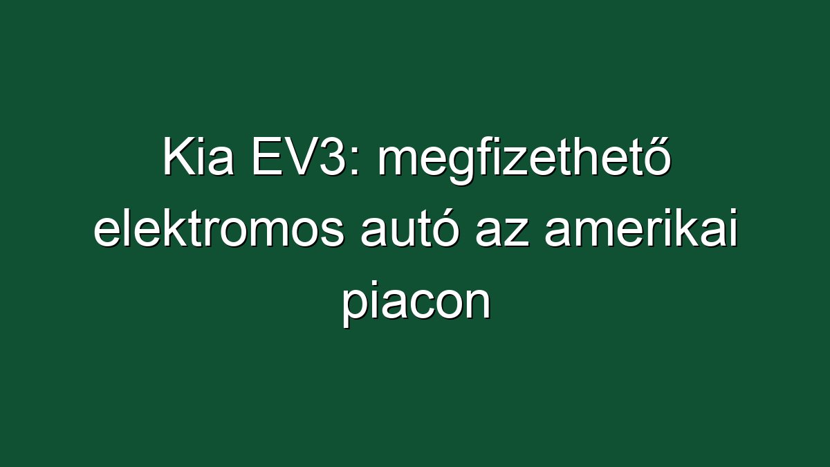 Kia EV3: megfizethető elektromos autó az amerikai piacon