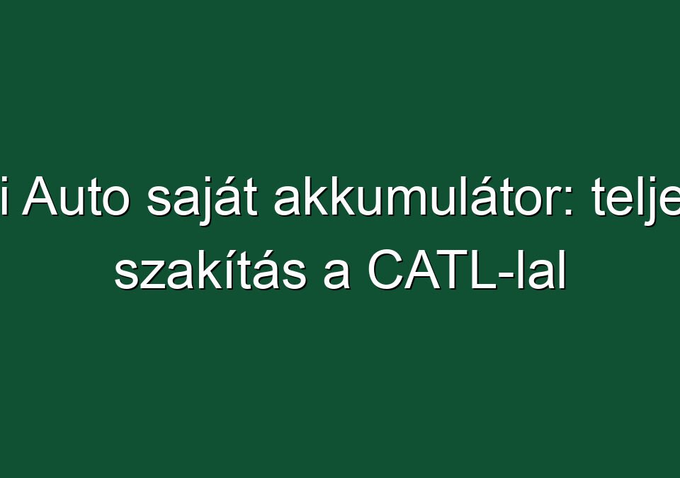 Li Auto saját akkumulátor: teljes szakítás a CATL-lal